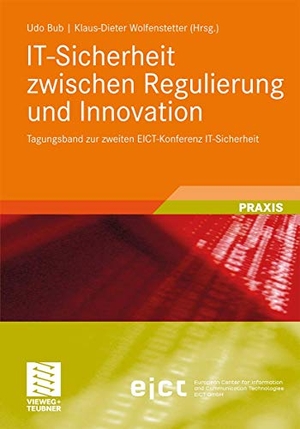 Wolfenstetter, Klaus-Dieter / Udo Bub (Hrsg.). IT-Sicherheit zwischen Regulierung und Innovation - Tagungsband zur zweiten EICT-Konferenz IT-Sicherheit. Vieweg+Teubner Verlag, 2011.