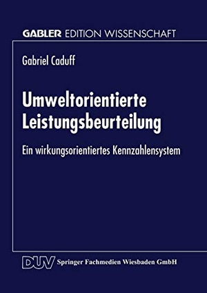 Umweltorientierte Leistungsbeurteilung - Ein wirkungsorientiertes Kennzahlensystem. Deutscher Universitätsverlag, 1998.