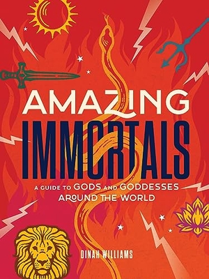 Williams, Dinah Dunn. Amazing Immortals - A Guide to Gods and Goddesses Around the World. Abrams & Chronicle Books, 2024.