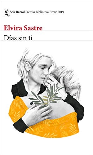 Sastre, Elvira. Días sin ti. Seix Barral, 2019.