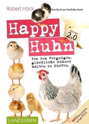 Höck, Robert. Happy Huhn. Edition 2.0 - Von dem Vergnügen, glückliche Hühner halten zu dürfen. Cadmos Verlag GmbH, 2021.