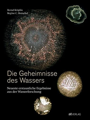 Kröplin, Bernd / Regine C. Henschel. Die Geheimnisse des Wassers - Neueste erstaunliche Ergebnisse aus der Wasserforschung. AT Verlag, 2016.
