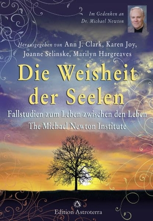 Clark, Ann J. / Karen Joy et al (Hrsg.). Die Weisheit der Seelen - Fallstudien zum Leben zwischen den Leben - The Michael Newton Institute. Edition Astrodata, 2020.