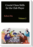 Crucial Chess Skills for the Club Player Volume 2