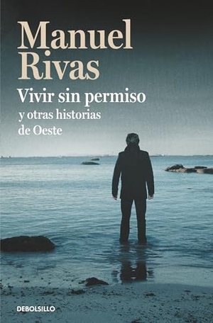 Rivas, Manuel. Vivir sin permiso y otras historias de Oeste. Debolsillo, 2020.