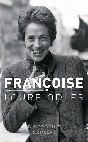 Adler, Laure. Francoise. Editions Grasset, 2021.