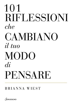 Wiest, Brianna. 101 riflessioni che cambiano il tuo modo di pensare. Sonzogno, 2022.