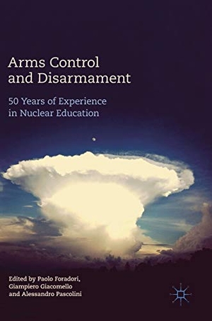 Foradori, Paolo / Alessandro Pascolini et al (Hrsg.). Arms Control and Disarmament - 50 Years of Experience in Nuclear Education. Springer International Publishing, 2017.