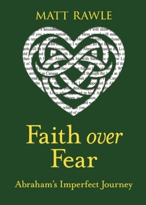 Rawle, Matt. Faith Over Fear - Abraham's Imperfect Journey. Abingdon Press, 2025.