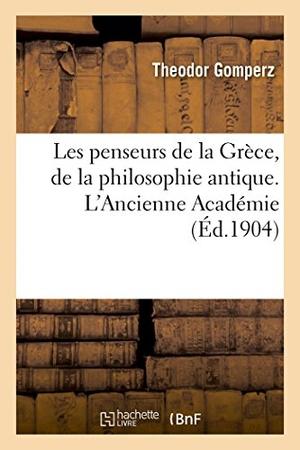 Gomperz-T. Les penseurs de la Grèce, histoire de la philosophie antique. Hachette Livre, 2018.