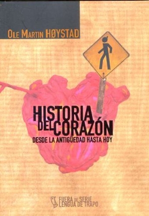 Hoystad, Ole Martin. Historia del corazón : desde la Antigüedad hasta hoy. Ediciones Lengua de Trapo, 2007.