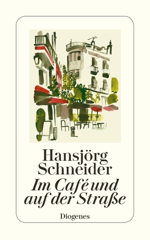 Schneider, Hansjörg. Im Café und auf der Straße. Diogenes Verlag AG, 2019.