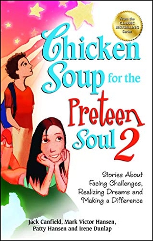Canfield, Jack / Hansen, Mark Victor et al. Chicken Soup for the Preteen Soul 2 - Stories about Facing Challenges, Realizing Dreams and Making a Difference. Backlist, LLC - A Unit of Chicken Soup of the Soul Publishing LLC, 2013.