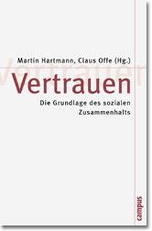 Hartmann, Martin / Claus Offe (Hrsg.). Vertrauen - Die Grundlage des sozialen Zusammenhalts. Campus Verlag GmbH, 2001.