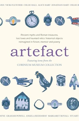 Chase, Amaris / Johannas, Venetia et al. Artefact - historical objects reimagined in fiction, memoir and poetry, featuring items from the Corinium Museum. Crumps Barn Studio, 2024.