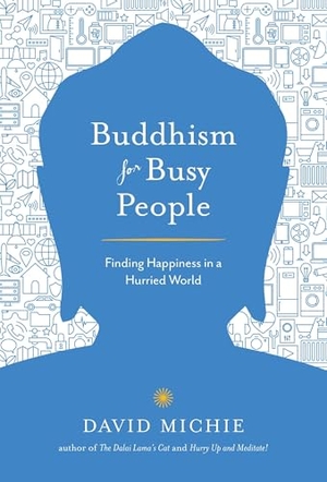 Michie, David. Buddhism for Busy People - Finding Happiness in a Hurried World. Shambhala Publications Inc, 2017.