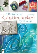 50 einfache Kunsttechniken für Kinder