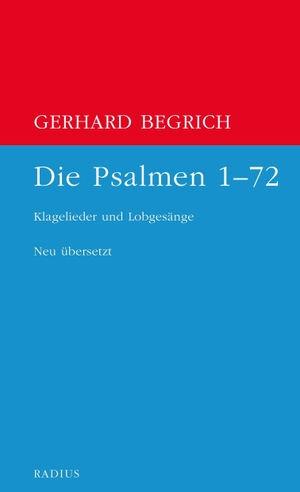 Begrich, Gerhard. Die Psalmen 1 bis 72 - Klagelieder und Lobgesänge. Neu übersetzt. Radius-Verlag GmbH, 2026.
