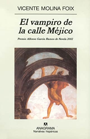 Molina Foix, Vicente. El vampiro de la calle Méjico. Editorial Anagrama S.A., 2003.