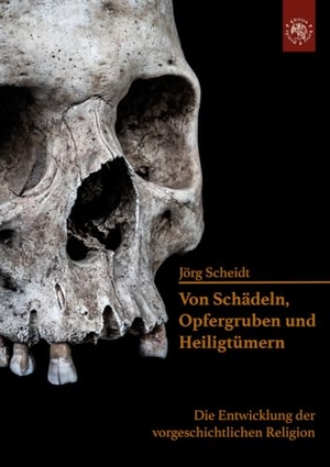 Scheidt, Jörg. Von Schädeln, Opfergruben und Heiligtümern - Die Entwicklung der vorgeschichtlichen Religion. Edition Roter Drache, 2024.