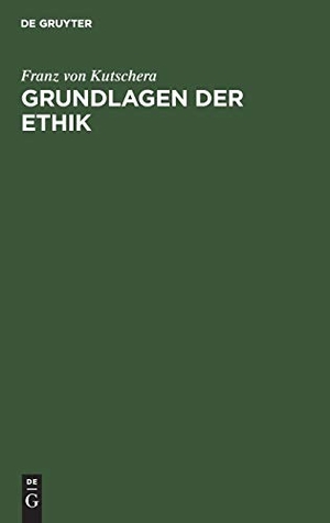 Kutschera, Franz Von. Grundlagen der Ethik. De Gruyter, 1982.