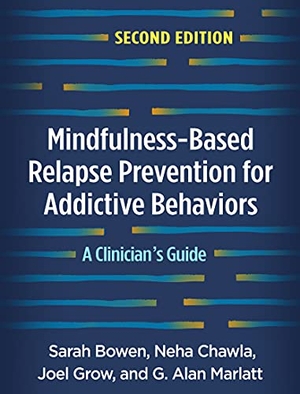 Bowen, Sarah / Chawla, Neha et al. Mindfulness-Based Relapse Prevention for Addictive Behaviors - A Clinician's Guide. Guilford Publications, 2021.