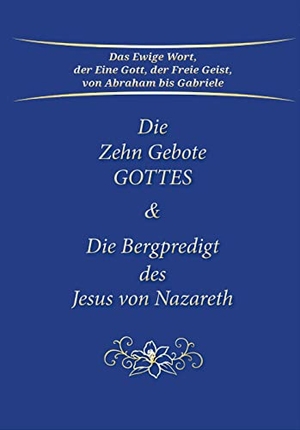 Gabriele. Die Zehn Gebote Gottes & Die Bergpredigt des Jesus von Nazareth. Gabriele Verlag, 2022.