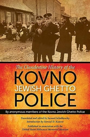 Anonymous Members of the Kovno Jewish Gh / Samuel D. Kassow. The Clandestine History of the Kovno Jewish Ghetto Police. Indiana University Press, 2014.