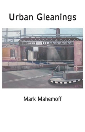 Mahemoff, Mark. Urban Gleanings. Ginninderra Press, 2017.