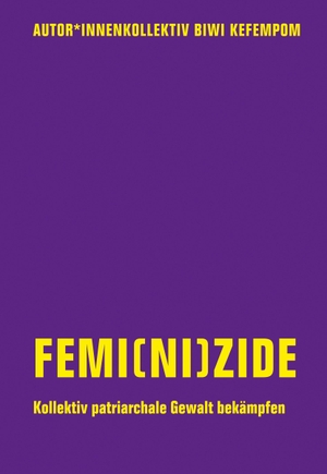 Kefempom, Biwi / Goetz, Judith et al. Femi(ni)zide - Kollektiv patriarchale Gewalt bekämpfen. Verbrecher Verlag, 2023.