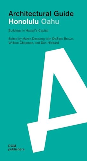 Brown, Desoto / Chapman, William et al. Honolulu Oahu. Architectural Guide - Buildings in Hawaii's Capital. DOM Publishers, 2025.