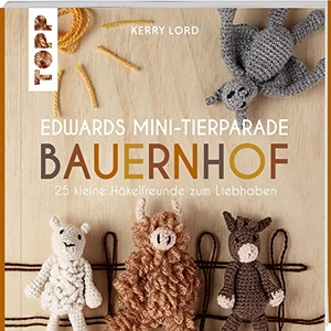 Lord, Kerry. Edwards Mini-Tierparade. Bauernhof - 25 kleine Häkelfreunde zum Liebhaben. frechverlag GmbH, 2022.