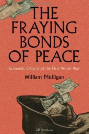 Mulligan, William. The Fraying Bonds of Peace - Economic Origins of the First World War. Cambridge University Press, 2026.