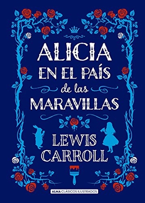 Carroll, Lewis. Alicia En El País de Las Maravillas. Editorial Alma, 2018.