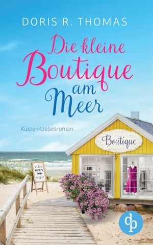 Thomas, Doris R.. Die kleine Boutique am Meer - Ein Küsten-Liebesroman. dp Verlag, 2024.