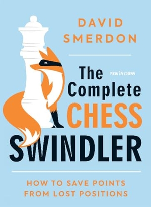 Smerdon, David. The Complete Chess Swindler - How to Save Points from Lost Positions. New In Chess, 2020.
