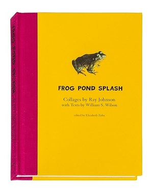 Wilson, William. Ray Johnson and William S. Wilson: Frog Pond Splash - Collages by Ray Johnson with Texts by William S. Wilson. Siglio Press, 2020.