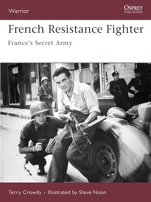 Crowdy, Terry. French Resistance Fighter - France's Secret Army. Bloomsbury USA, 2007.