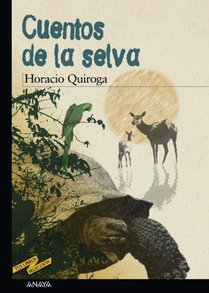Quiroga, Horacio. Cuentos de la selva. ANAYA, 2001.