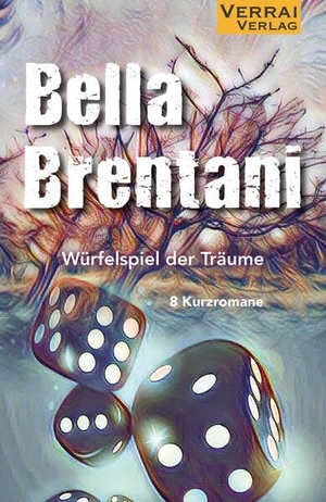Brentani, Bella. Würfelspiel der Träume - 8 Kurzromane. VERRAI-VERLAG, 2023.