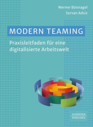 Bünnagel, Werner / Servan Adsiz. Modern Teaming - Praxisleitfaden für eine digitalisierte Arbeitswelt¿. Schäffer-Poeschel Verlag, 2024.