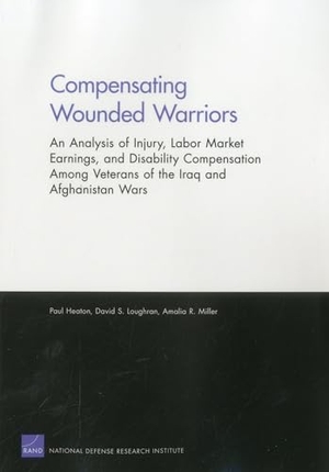 Heaton, Paul / Loughran, David S et al. Compensating Wounded Warriors - An Analysis of Injury, Labor Market Earnings, and Disability Compensation Among Veterans of the Iraq and Afghanistan Wars. RAND Corporation, 2012.