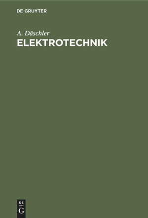 Däschler, A.. Elektrotechnik - Ein Lehrbuch für den Praktiker. De Gruyter, 1950.