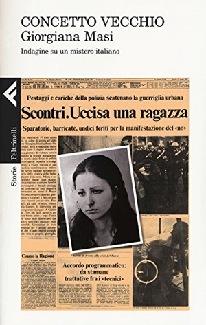 Vecchio, Concetto. Giorgiana Masi. Indagine su un mistero italiano. Feltrinelli, 2017.
