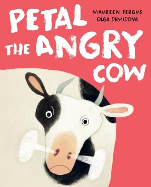 Fergus, Maureen. Petal the Angry Cow. Tundra, 2022.