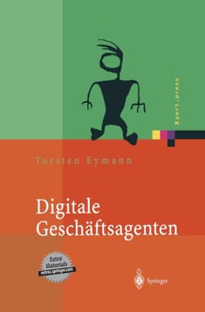 Eymann, Torsten. Digitale Geschäftsagenten - Softwareagenten im Einsatz. Springer Berlin Heidelberg, 2012.