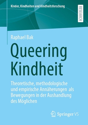 Bak, Raphael. Queering Kindheit - Theoretische, methodologische und empirische Annäherungen als Bewegungen in der Aushandlung des Möglichen. Springer-Verlag GmbH, 2026.