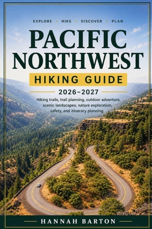 Barton, Hannah. Pacific Northwest Hiking Guide 2026-2027 - Hiking Trails, Trail Planning, Outdoor Adventure, Scenic Landscapes, Nature Exploration, Safety, and Itinerary Planning. Amazon Digital Services LLC - Kdp, 2026.