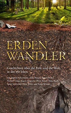 Hoptich, Angela / Schönfeld, Sarah et al. Erdenwandler - Geschichten über die Erde und die Welt, in der wir leben. Books on Demand, 2020.
