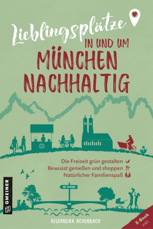 Achenbach, Alexandra. Lieblingsplätze in und um München - nachhaltig - Grüne Orte für Herz, Leib und Seele. Gmeiner Verlag, 2023.